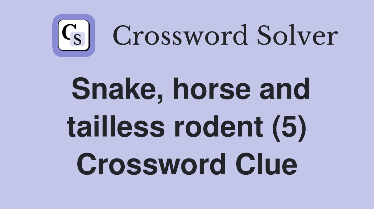 Snake, horse and tailless rodent (5) Crossword Clue