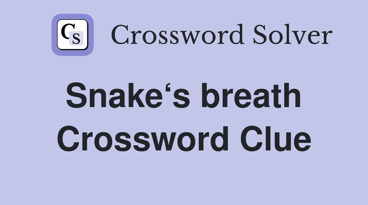 Snake‘s breath  Crossword Clue