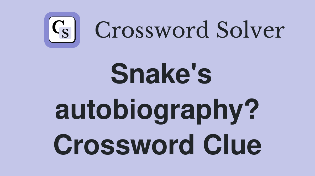Snake's autobiography? Crossword Clue
