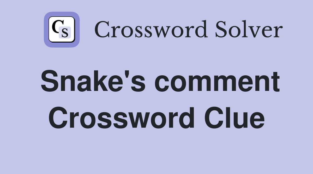 Snake's comment Crossword Clue