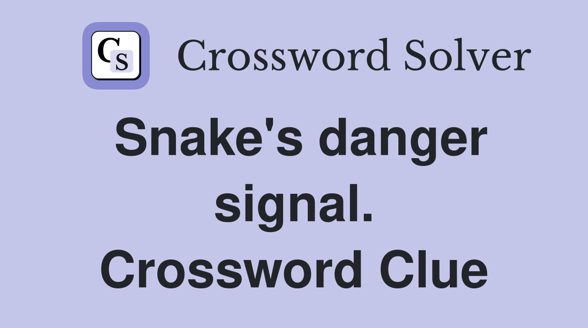Snake's danger signal. Crossword Clue