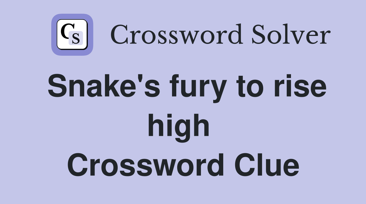 Snake's fury to rise high  Crossword Clue