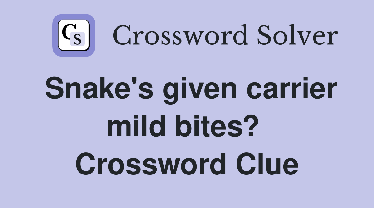 Snake's given carrier mild bites?  Crossword Clue
