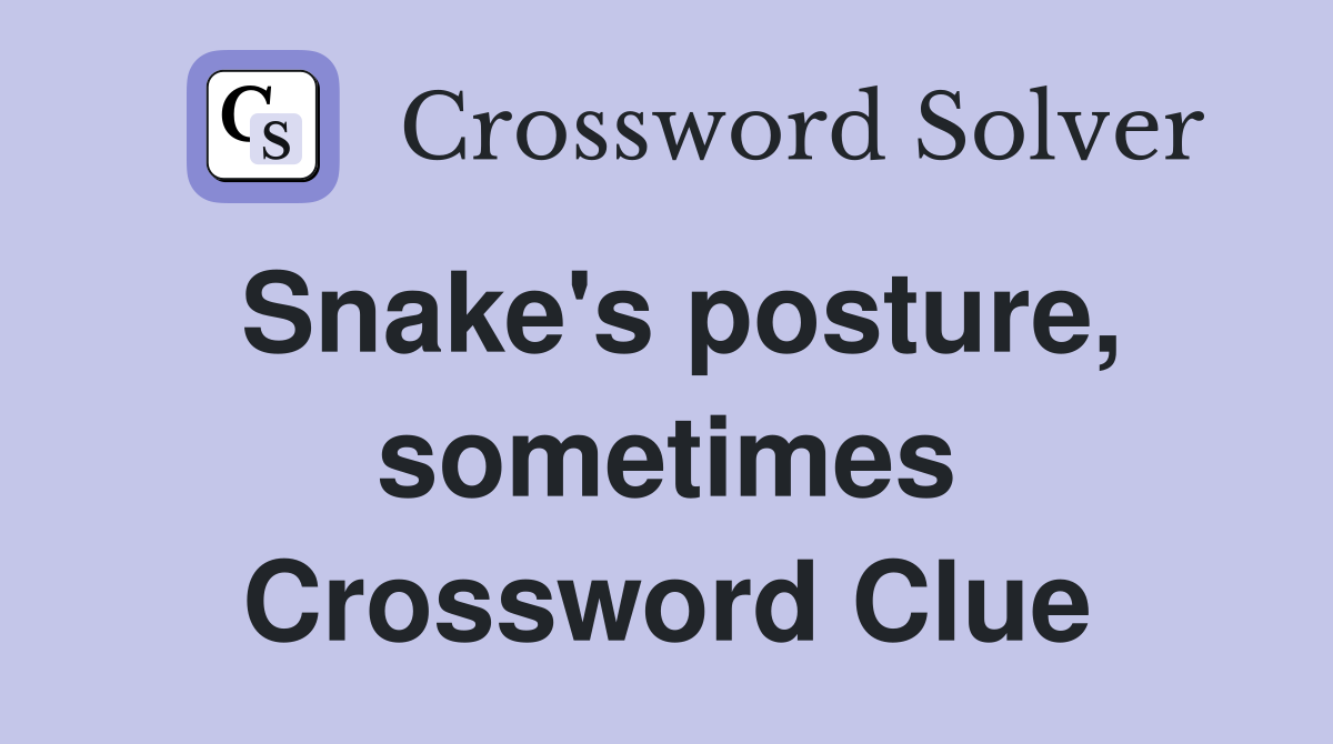 Snake's posture, sometimes Crossword Clue