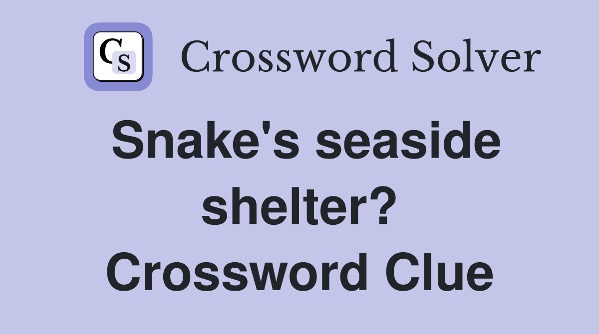 Snake's seaside shelter? Crossword Clue