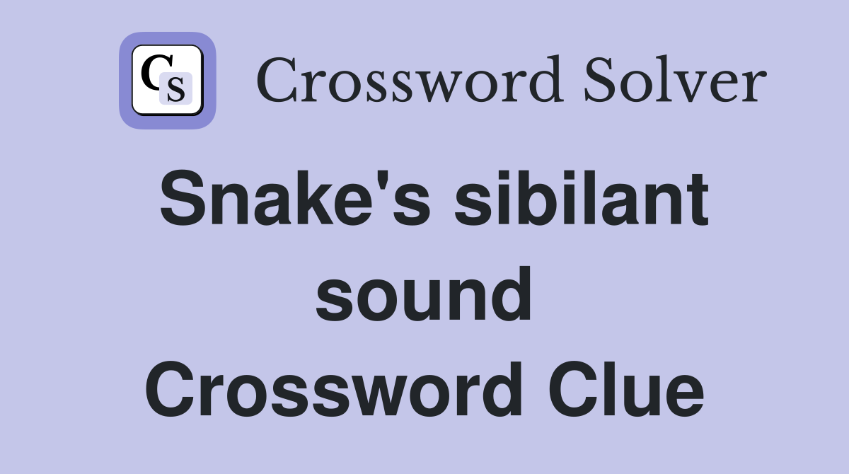 Snake's sibilant sound Crossword Clue
