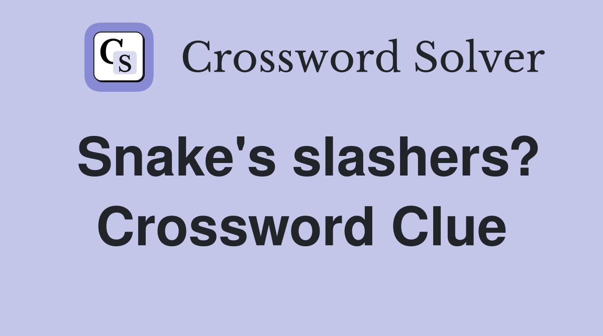 Snake's slashers? Crossword Clue