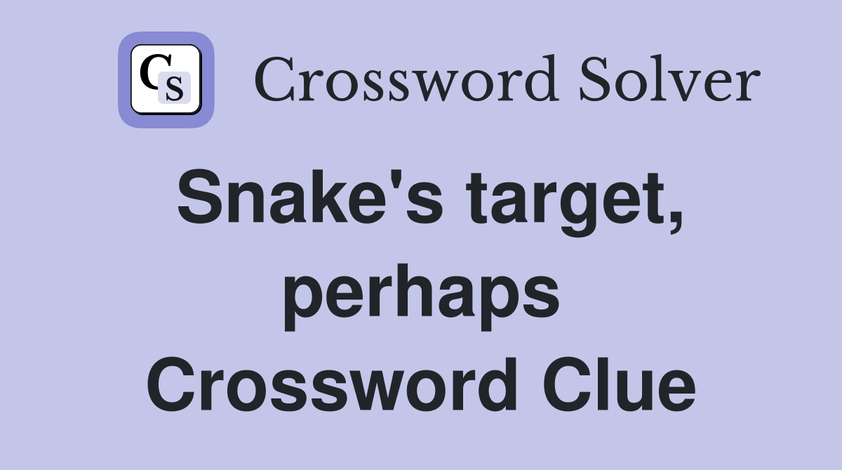 Snake's target, perhaps Crossword Clue