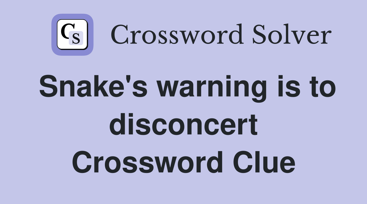 Snake's warning is to disconcert Crossword Clue