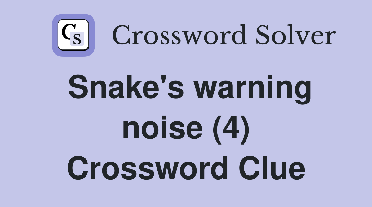 Snake's warning noise (4) Crossword Clue