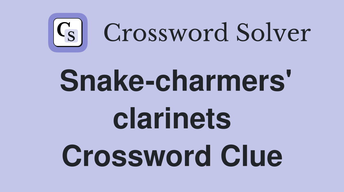Snake-charmers' clarinets Crossword Clue