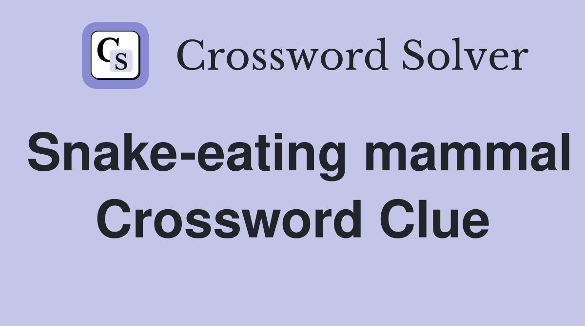Snake-eating mammal Crossword Clue