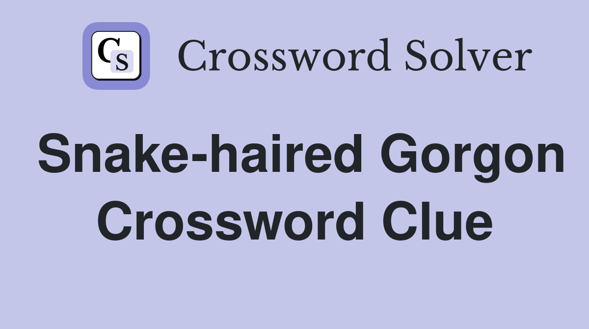 Snake-haired Gorgon Crossword Clue