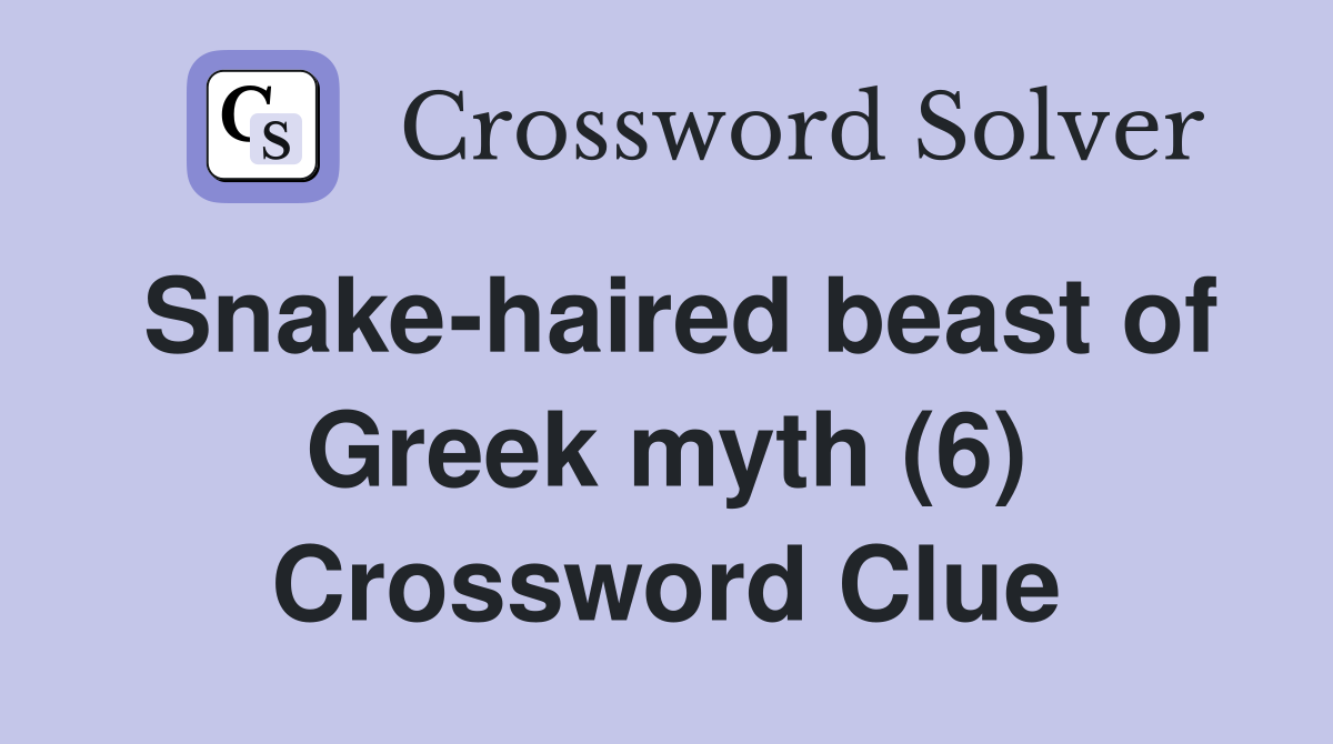 Snake-haired beast of Greek myth (6) Crossword Clue