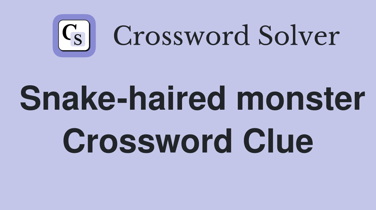 Snake-haired monster Crossword Clue