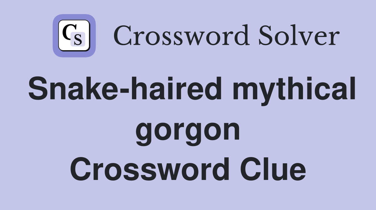 Snake-haired mythical gorgon Crossword Clue