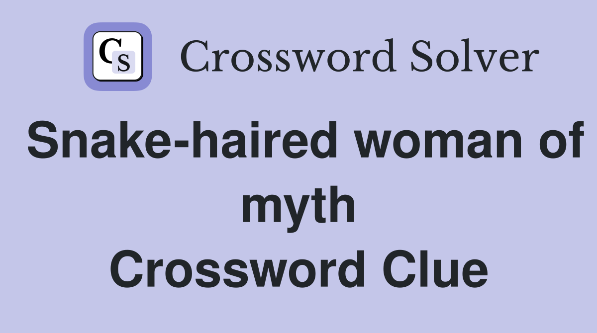 Snake-haired woman of myth Crossword Clue