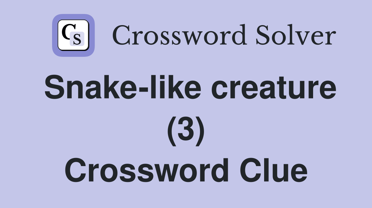 Snake-like creature (3) Crossword Clue