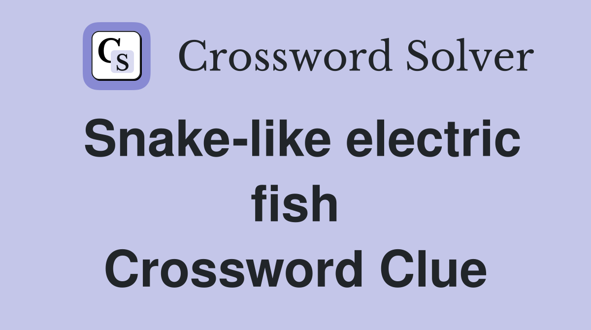 Snake-like electric fish Crossword Clue