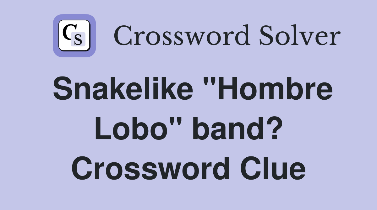 Snakelike "Hombre Lobo" band? Crossword Clue