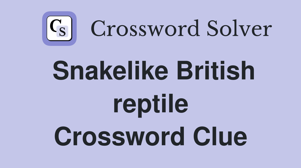 Snakelike British reptile Crossword Clue