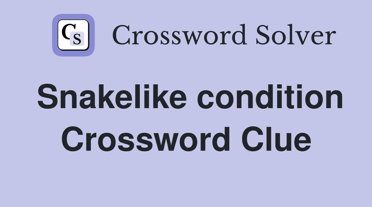 Snakelike condition Crossword Clue