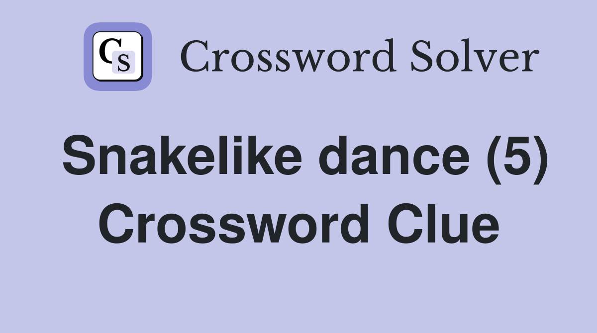 Snakelike dance (5) Crossword Clue
