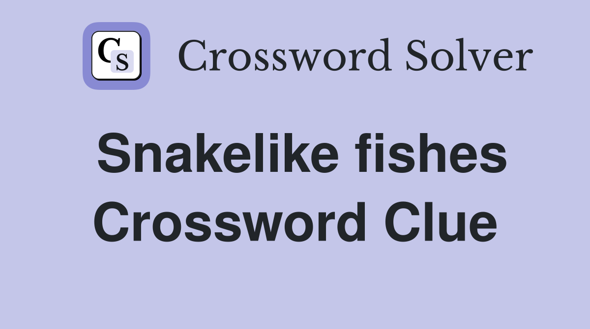 Snakelike fishes Crossword Clue