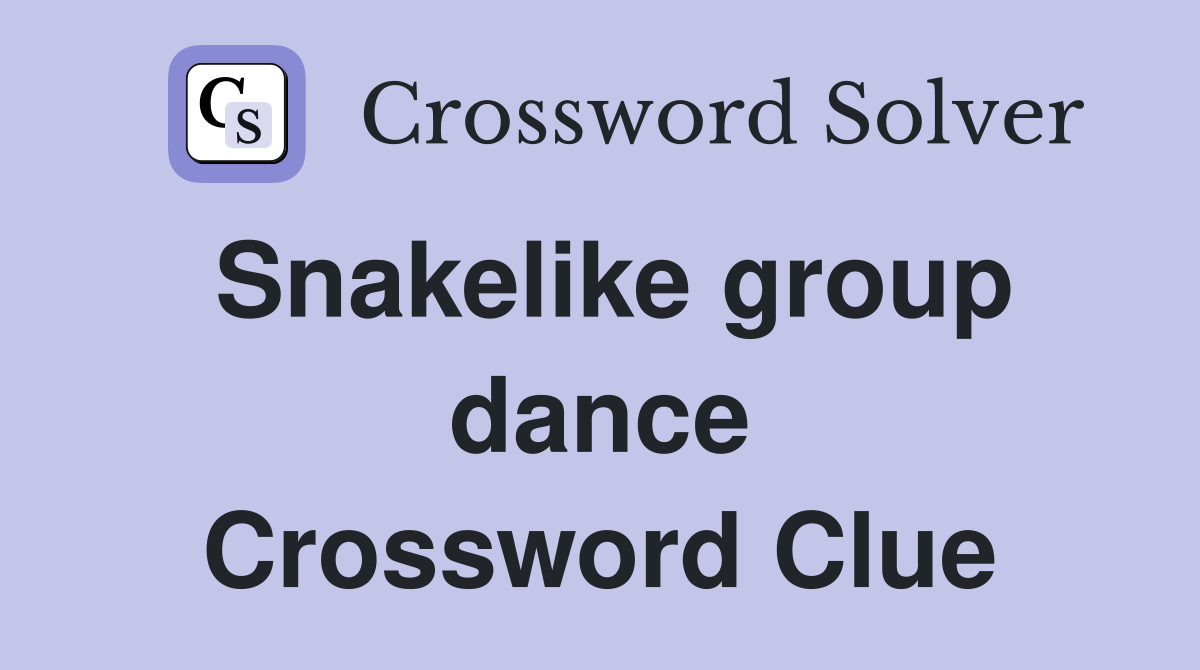 Snakelike group dance Crossword Clue