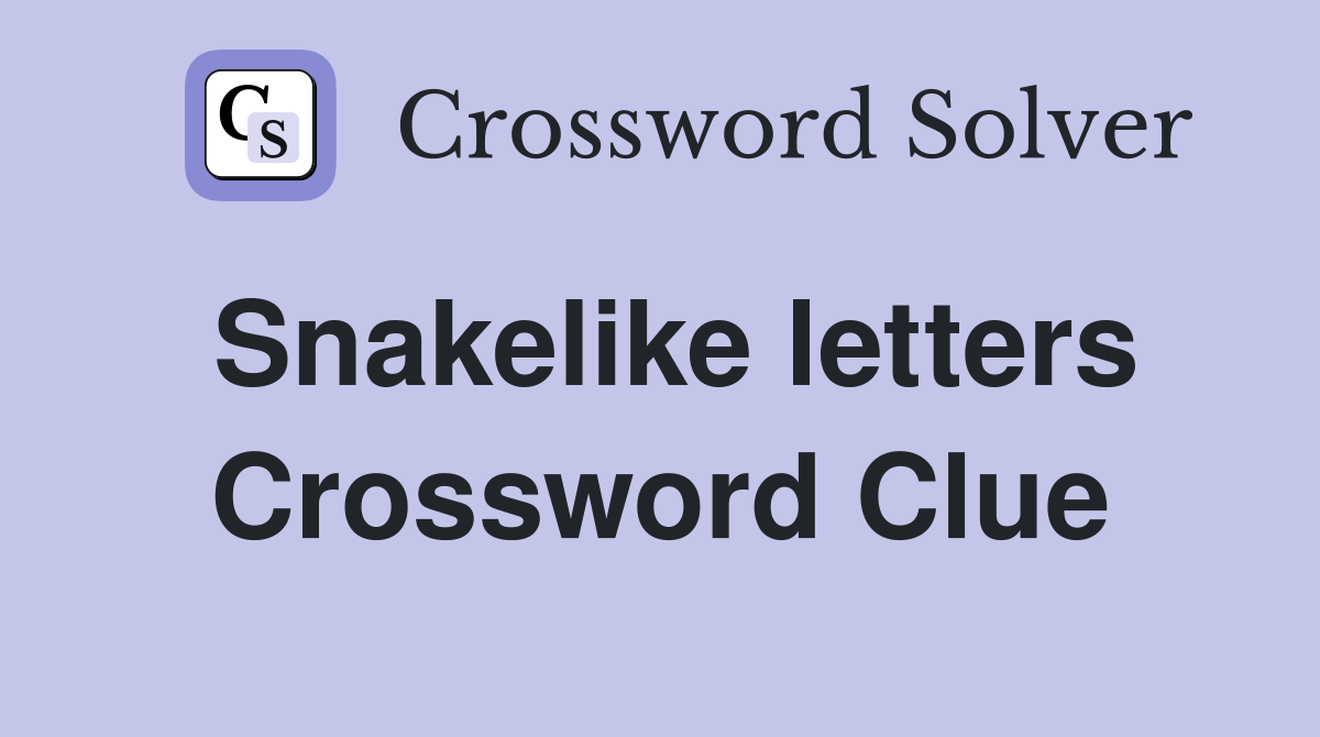 Snakelike letters Crossword Clue