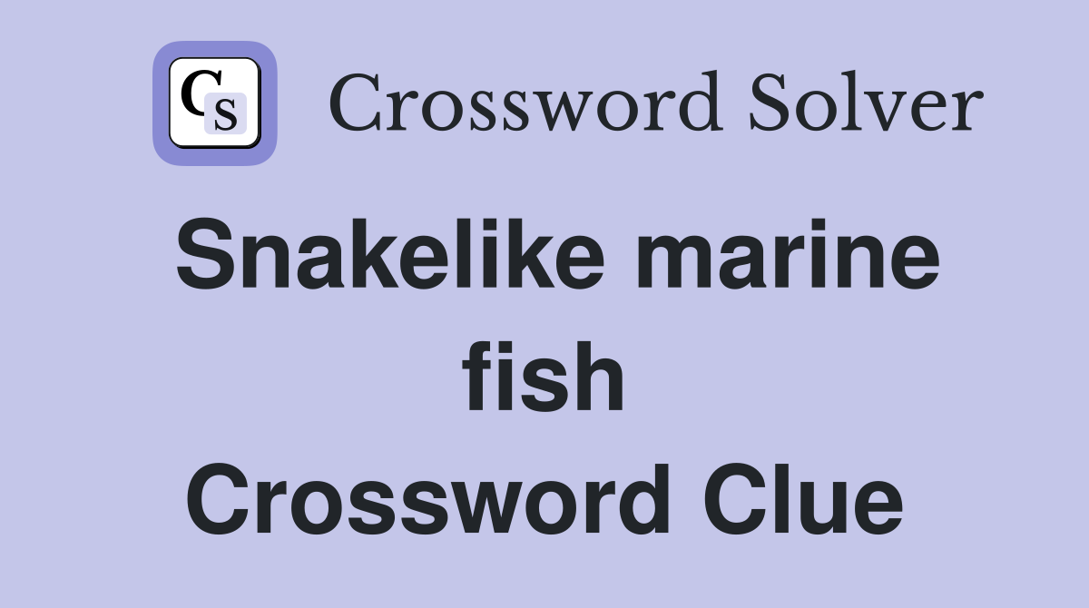 Snakelike marine fish Crossword Clue