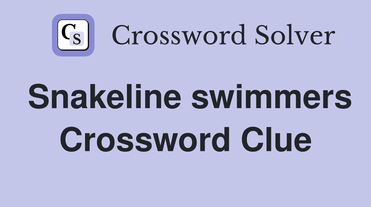 Snakeline swimmers Crossword Clue