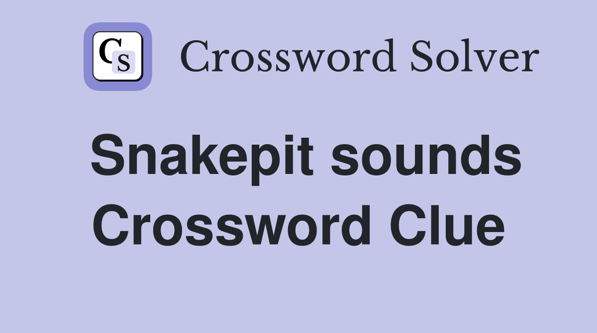 Snakepit sounds Crossword Clue