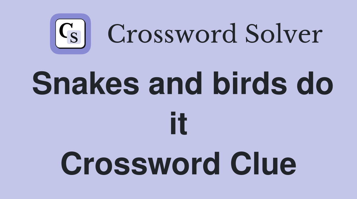 Snakes and birds do it Crossword Clue