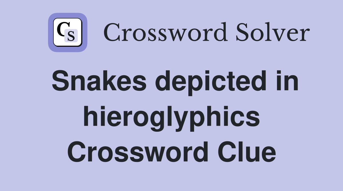 Snakes depicted in hieroglyphics Crossword Clue