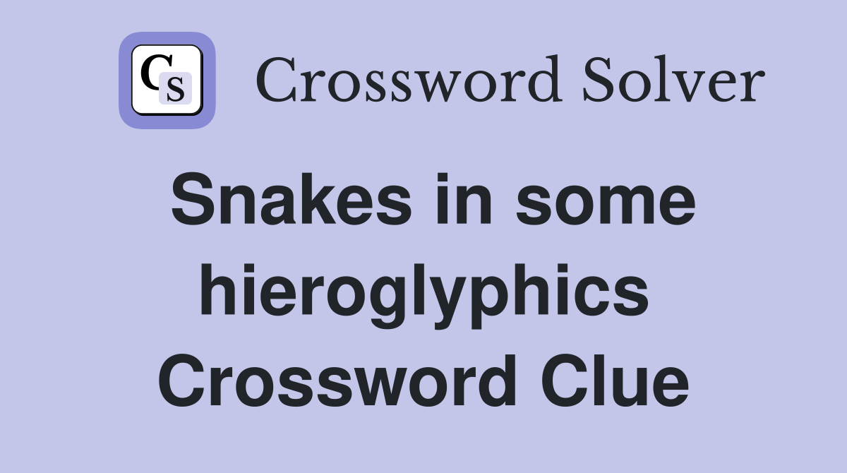 Snakes in some hieroglyphics Crossword Clue