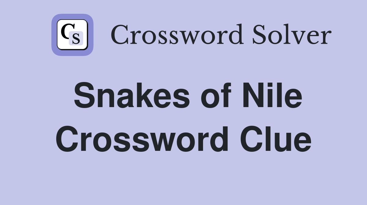 Snakes of Nile Crossword Clue