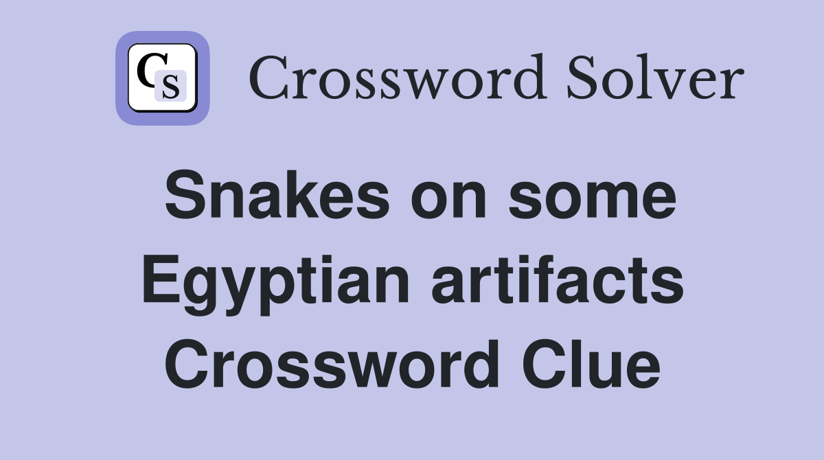 Snakes on some Egyptian artifacts Crossword Clue