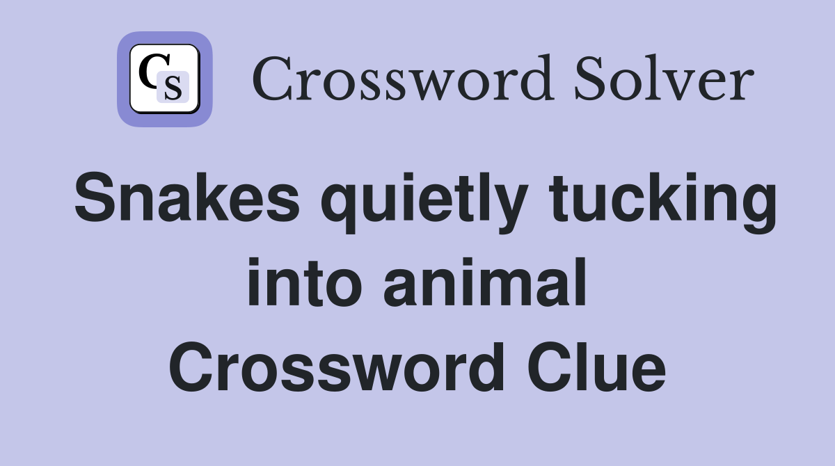 Snakes quietly tucking into animal Crossword Clue
