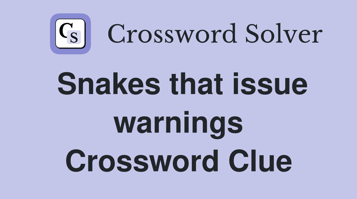 Snakes that issue warnings Crossword Clue