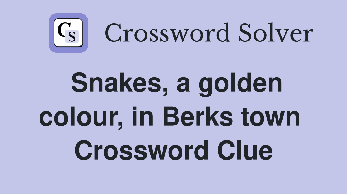 Snakes, a golden colour, in Berks town  Crossword Clue