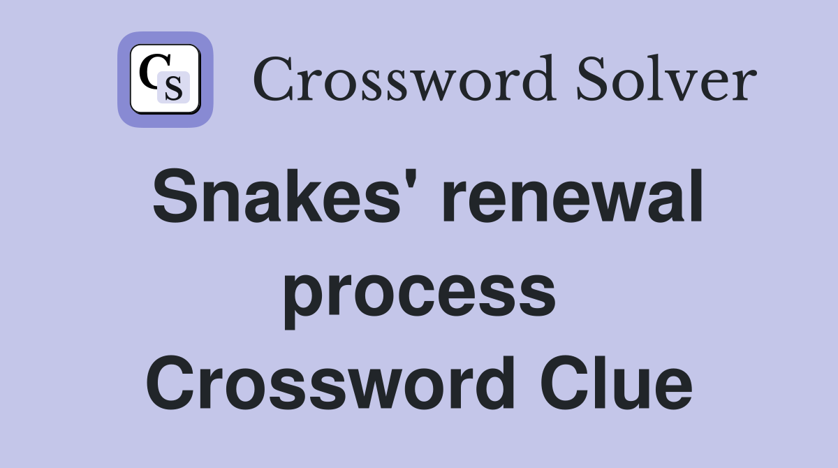 Snakes' renewal process Crossword Clue