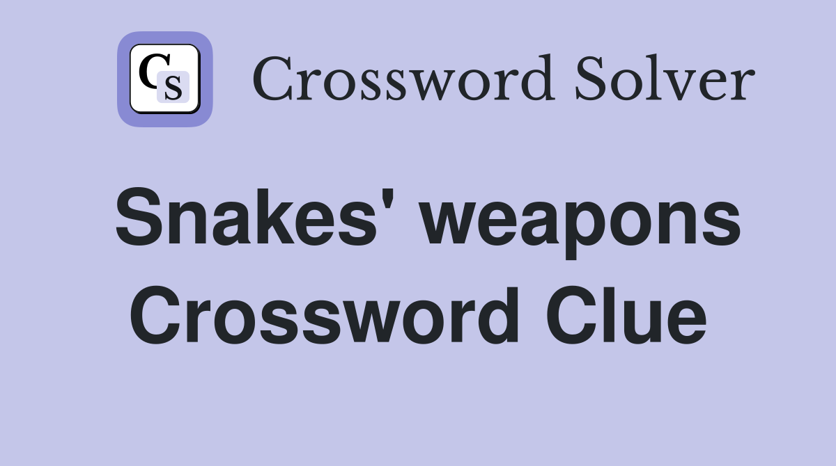 Snakes' weapons Crossword Clue