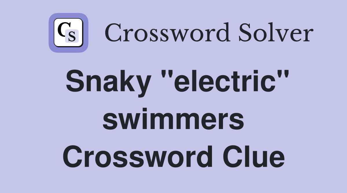Snaky "electric" swimmers Crossword Clue
