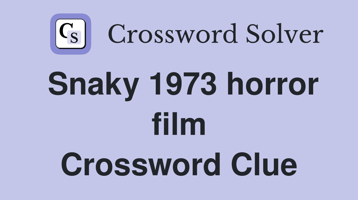 Snaky 1973 horror film Crossword Clue