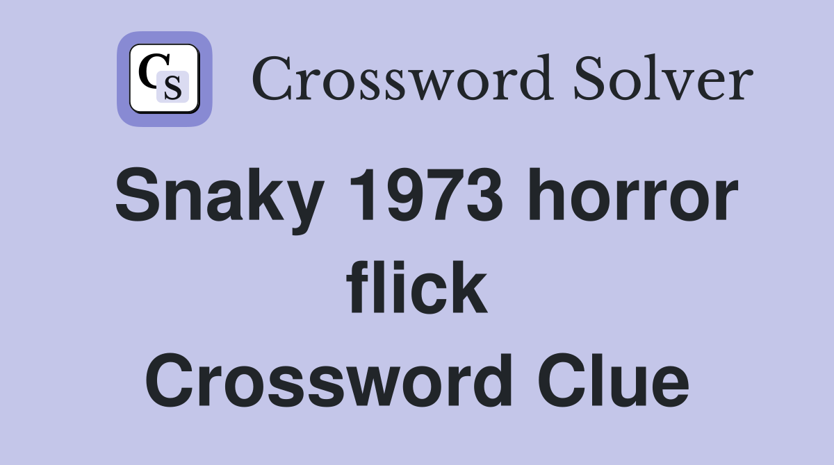 Snaky 1973 horror flick Crossword Clue