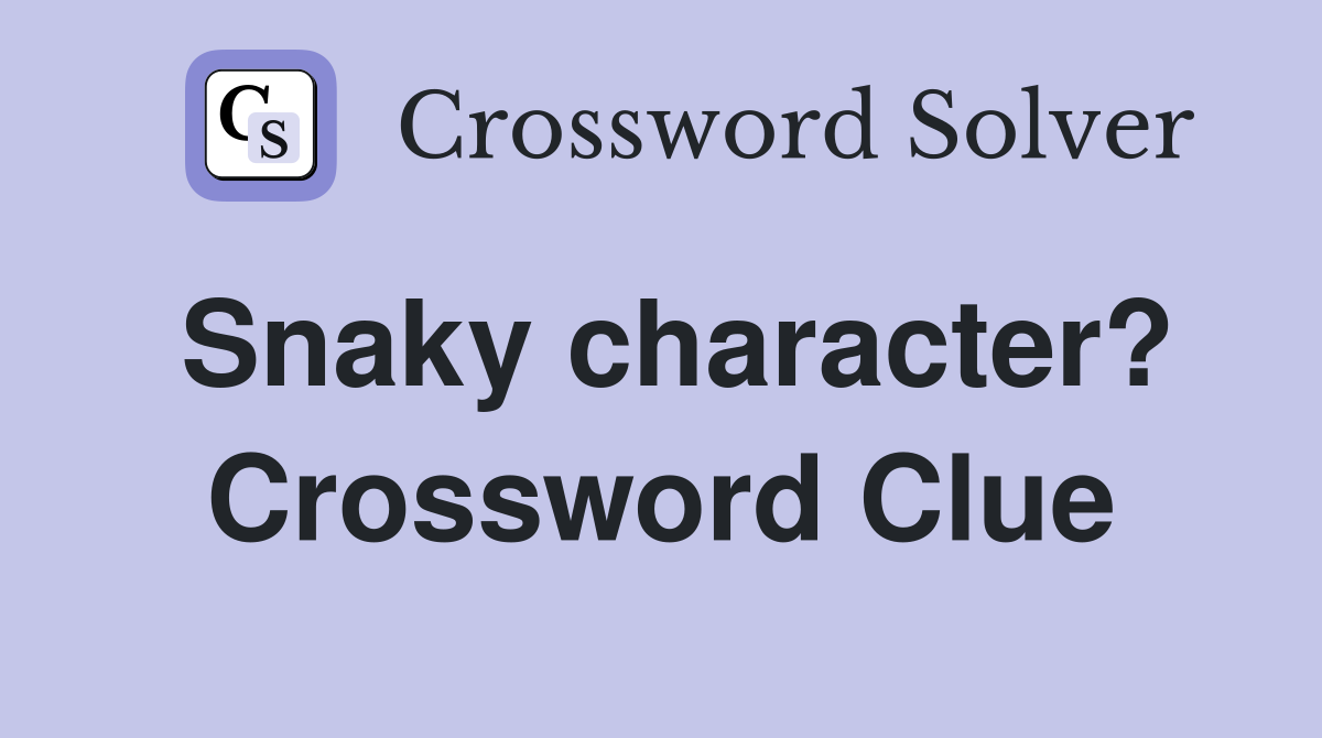 Snaky character? Crossword Clue