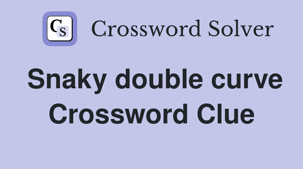 Snaky double curve Crossword Clue