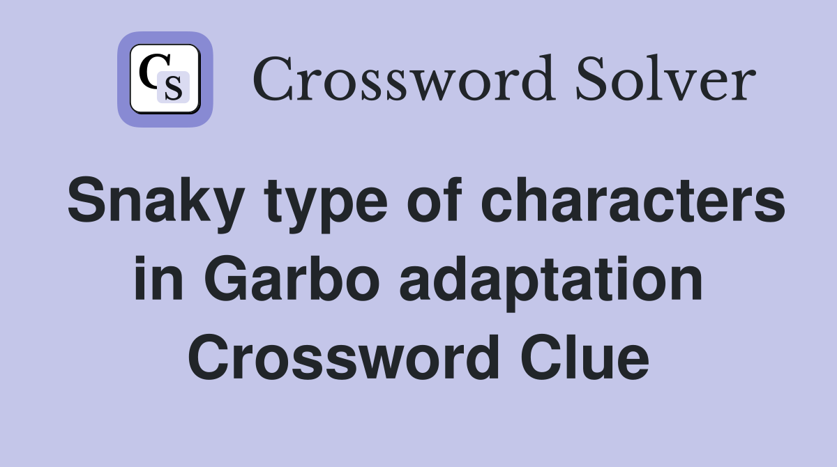 Snaky type of characters in Garbo adaptation Crossword Clue