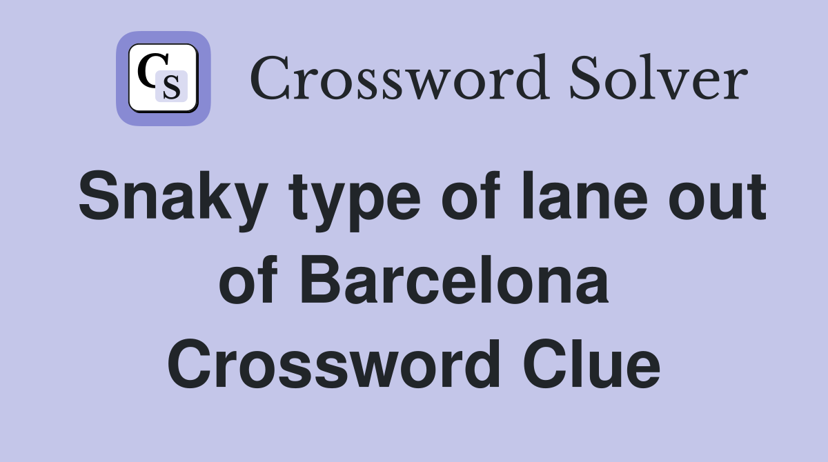 Snaky type of lane out of Barcelona Crossword Clue